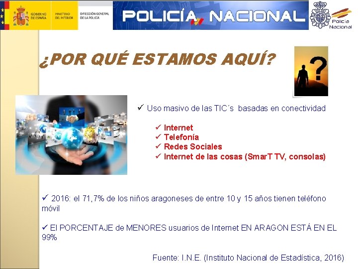 ¿POR QUÉ ESTAMOS AQUÍ? ü Uso masivo de las TIC´s basadas en conectividad ü