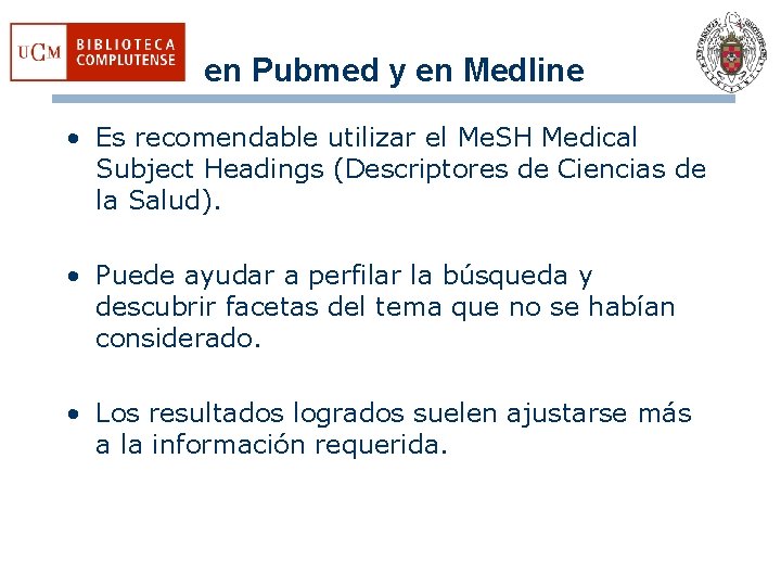 en Pubmed y en Medline • Es recomendable utilizar el Me. SH Medical Subject