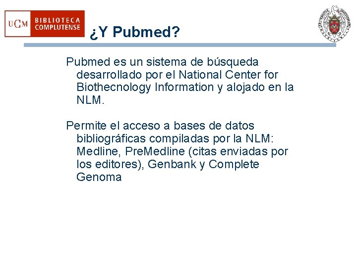 ¿Y Pubmed? Pubmed es un sistema de búsqueda desarrollado por el National Center for
