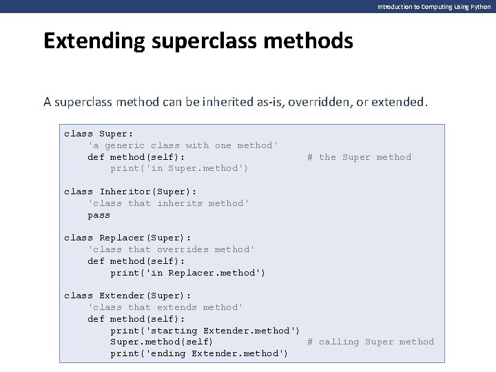 Introduction to Computing Using Python Extending superclass methods A superclass method can be inherited Introduction to Computing Using Python Extending superclass methods A superclass method can be inherited