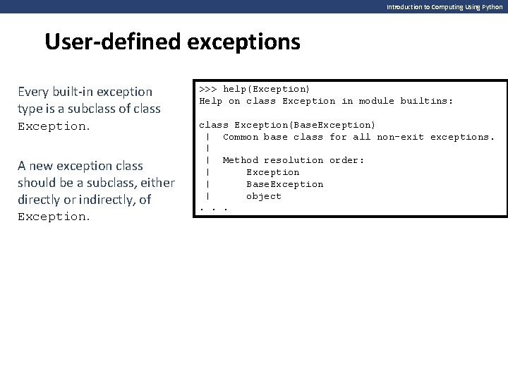 Introduction to Computing Using Python User-defined exceptions Every built-in exception type is a subclass Introduction to Computing Using Python User-defined exceptions Every built-in exception type is a subclass
