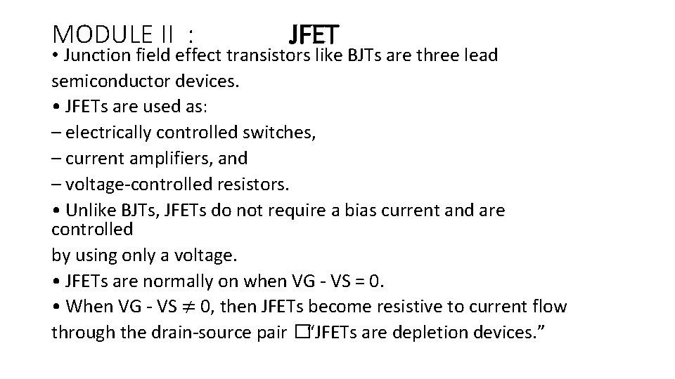 MODULE II : JFET • Junction field effect transistors like BJTs are three lead MODULE II : JFET • Junction field effect transistors like BJTs are three lead