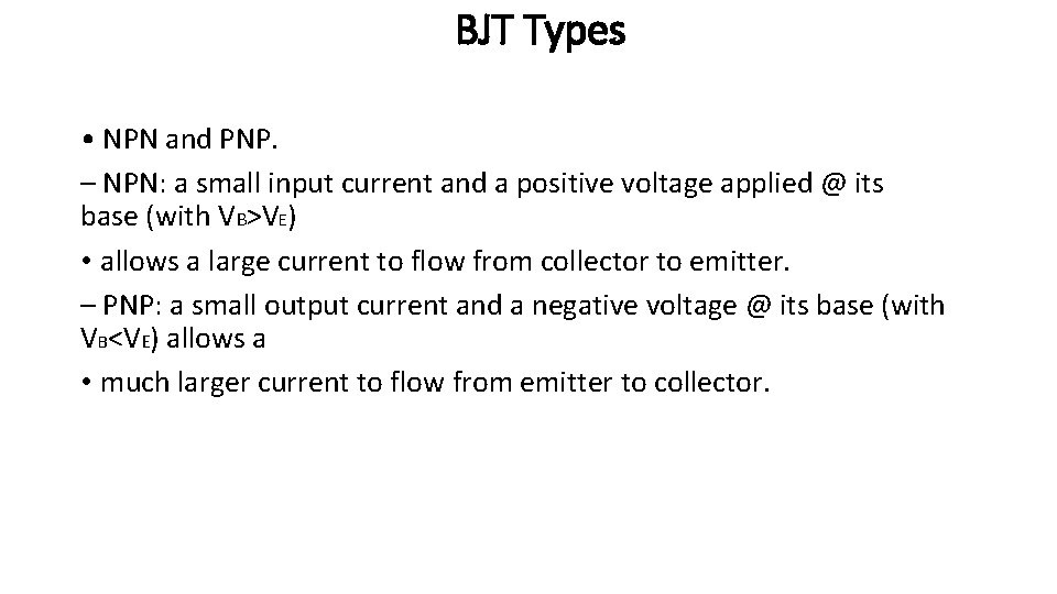 BJT Types • NPN and PNP. – NPN: a small input current and a BJT Types • NPN and PNP. – NPN: a small input current and a