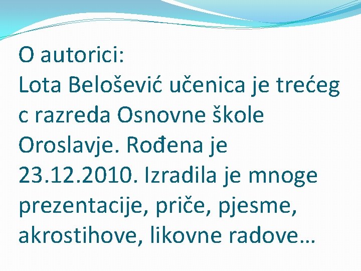 O autorici: Lota Belošević učenica je trećeg c razreda Osnovne škole Oroslavje. Rođena je
