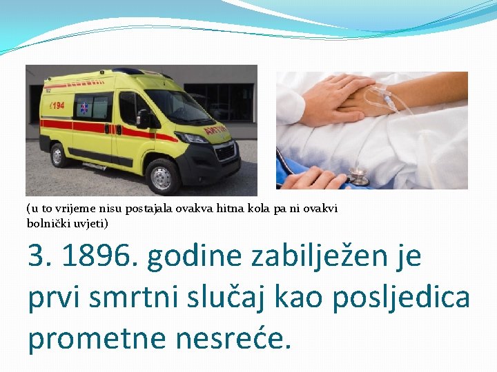 (u to vrijeme nisu postajala ovakva hitna kola pa ni ovakvi bolnički uvjeti) 3.