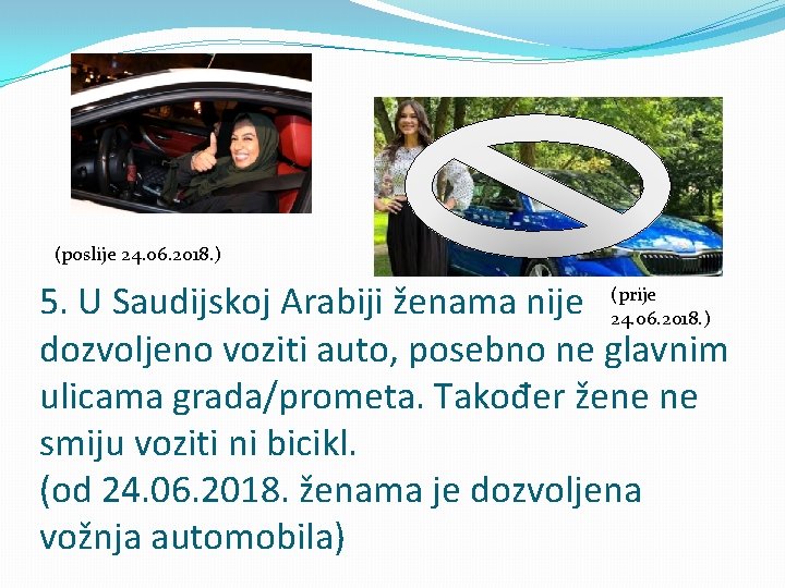 (poslije 24. 06. 2018. ) 5. U Saudijskoj Arabiji ženama nije dozvoljeno voziti auto,