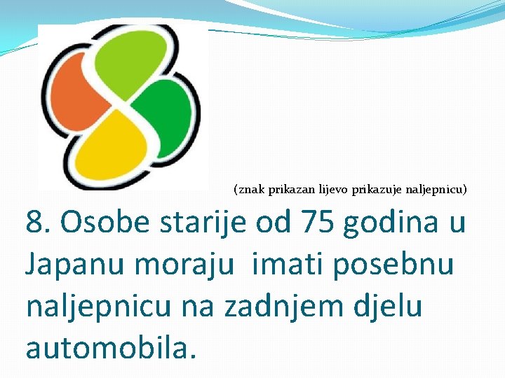 (znak prikazan lijevo prikazuje naljepnicu) 8. Osobe starije od 75 godina u Japanu moraju