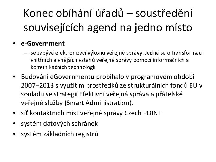 Konec obíhání úřadů – soustředění souvisejících agend na jedno místo • e-Government – se