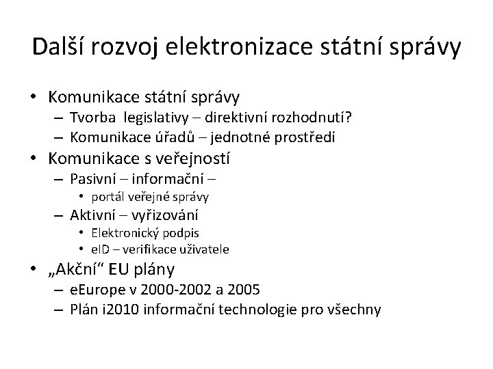 Další rozvoj elektronizace státní správy • Komunikace státní správy – Tvorba legislativy – direktivní