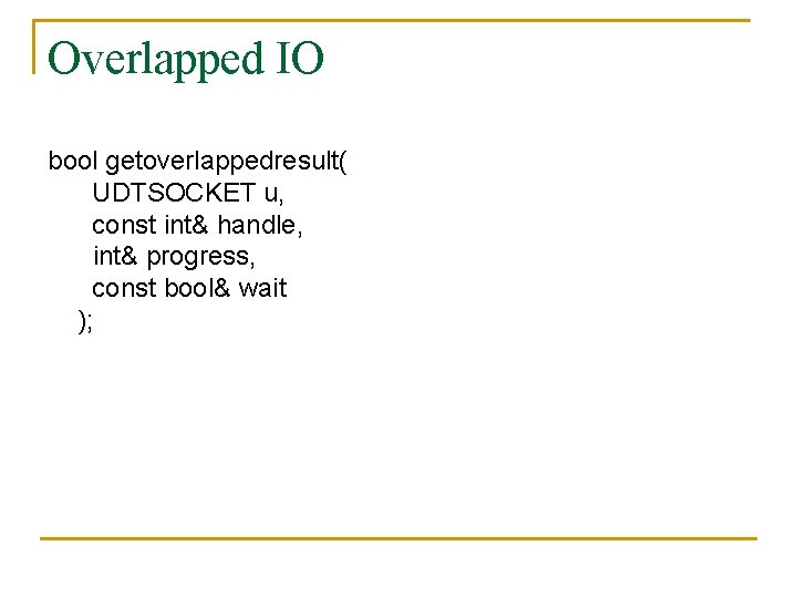 Overlapped IO bool getoverlappedresult( UDTSOCKET u, const int& handle, int& progress, const bool& wait