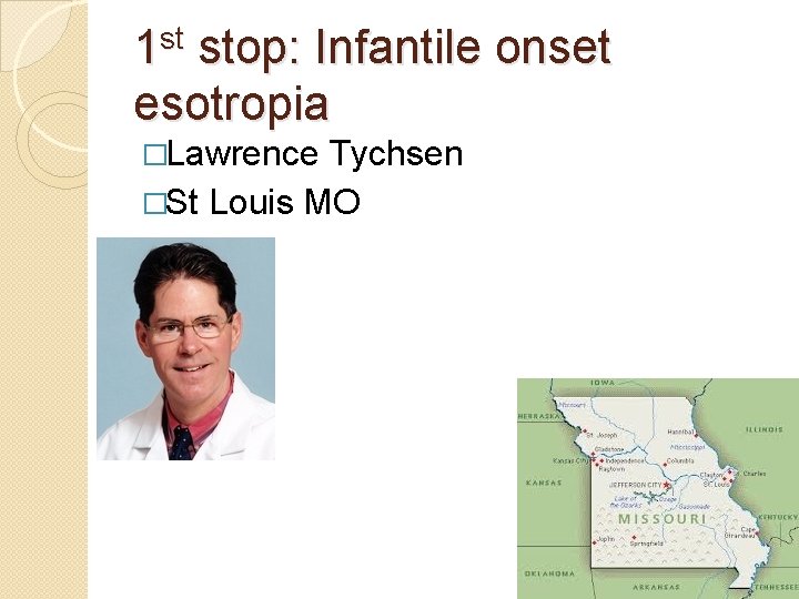 st 1 stop: Infantile onset esotropia �Lawrence Tychsen �St Louis MO 