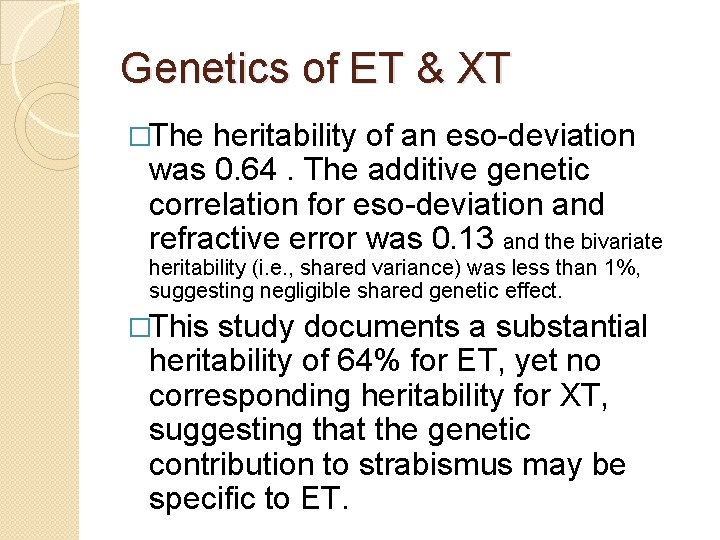 Genetics of ET & XT �The heritability of an eso-deviation was 0. 64. The