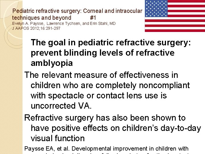 Pediatric refractive surgery: Corneal and intraocular techniques and beyond #1 Evelyn A. Paysse, Lawrence