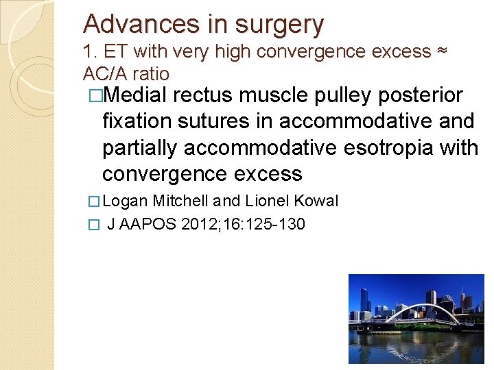 Advances in surgery 1. ET with very high convergence excess ≈ AC/A ratio �Medial