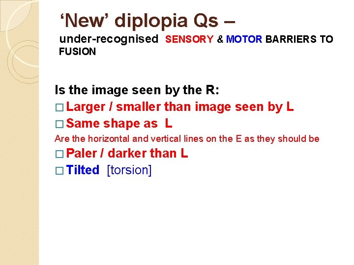 ‘New’ diplopia Qs – under-recognised SENSORY & MOTOR BARRIERS TO FUSION Is the image