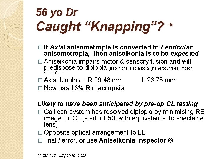 56 yo Dr Caught “Knapping”? * � If Axial anisometropia is converted to Lenticular