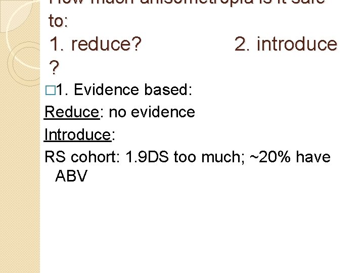 How much anisometropia is it safe to: 1. reduce? ? � 1. 2. introduce