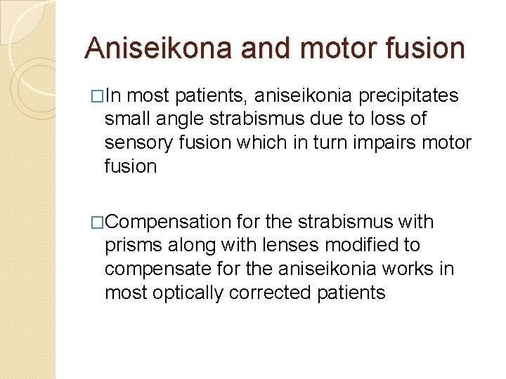 Aniseikona and motor fusion �In most patients, aniseikonia precipitates small angle strabismus due to