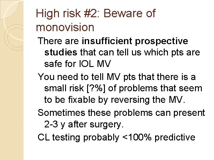 High risk #2: Beware of monovision There are insufficient prospective studies that can tell