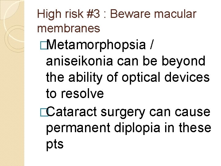 High risk #3 : Beware macular membranes �Metamorphopsia / aniseikonia can be beyond the