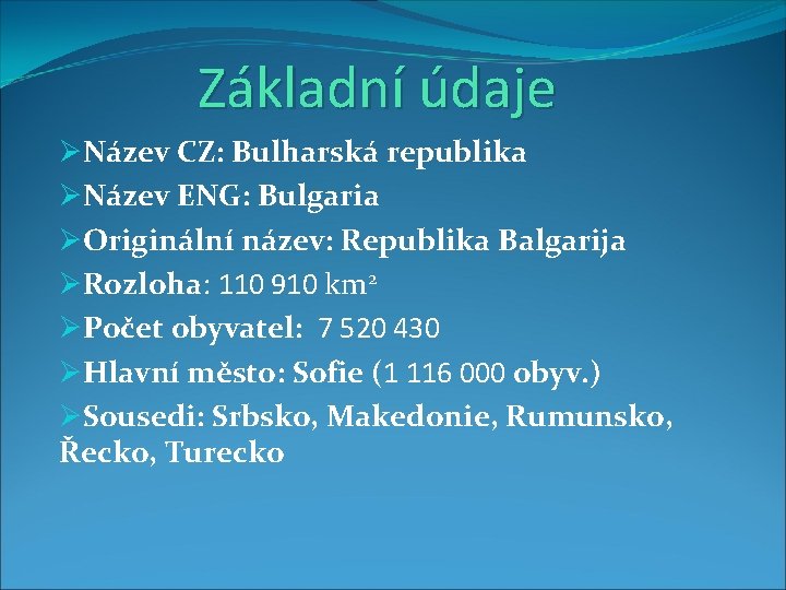 Základní údaje ØNázev CZ: Bulharská republika ØNázev ENG: Bulgaria ØOriginální název: Republika Balgarija ØRozloha: