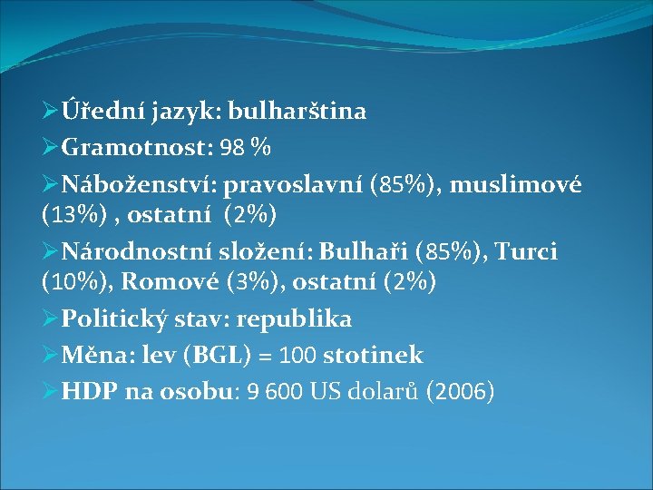 ØÚřední jazyk: bulharština ØGramotnost: 98 % ØNáboženství: pravoslavní (85%), muslimové (13%) , ostatní (2%)