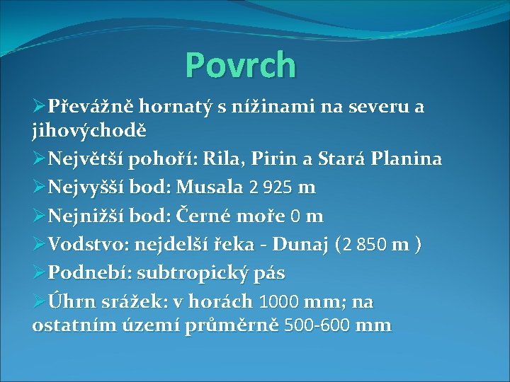 Povrch ØPřevážně hornatý s nížinami na severu a jihovýchodě ØNejvětší pohoří: Rila, Pirin a