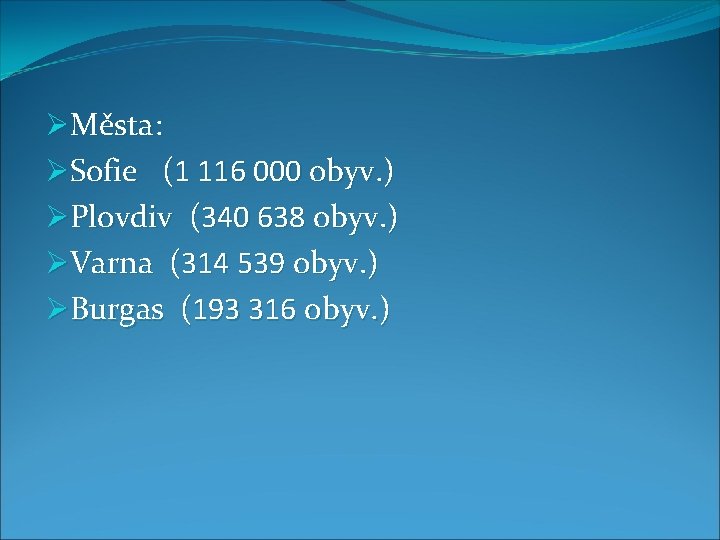 ØMěsta: ØSofie (1 116 000 obyv. ) ØPlovdiv (340 638 obyv. ) ØVarna (314