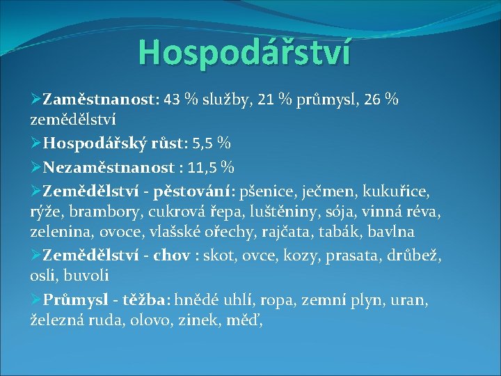 Hospodářství ØZaměstnanost: 43 % služby, 21 % průmysl, 26 % zemědělství ØHospodářský růst: 5,