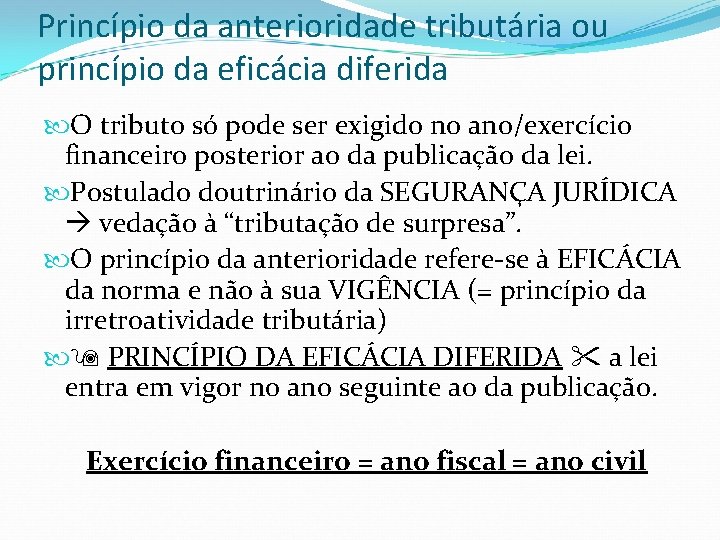 Princípio da anterioridade tributária ou princípio da eficácia diferida O tributo só pode ser