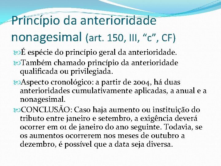 Princípio da anterioridade nonagesimal (art. 150, III, “c”, CF) É espécie do princípio geral