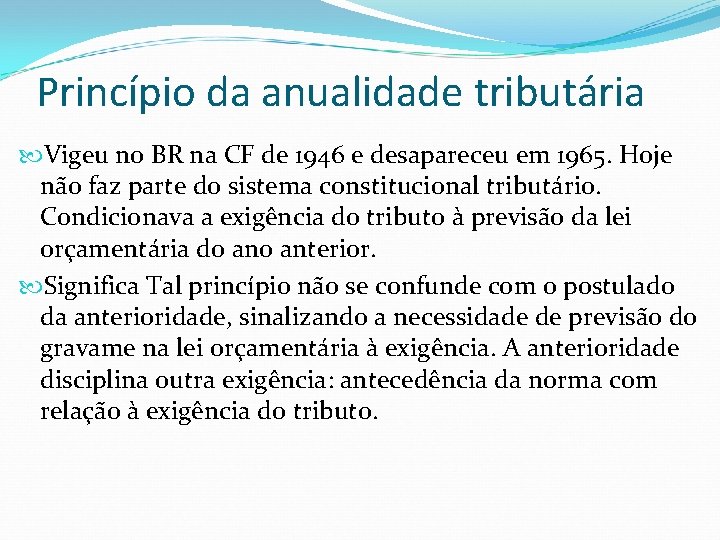 Princípio da anualidade tributária Vigeu no BR na CF de 1946 e desapareceu em