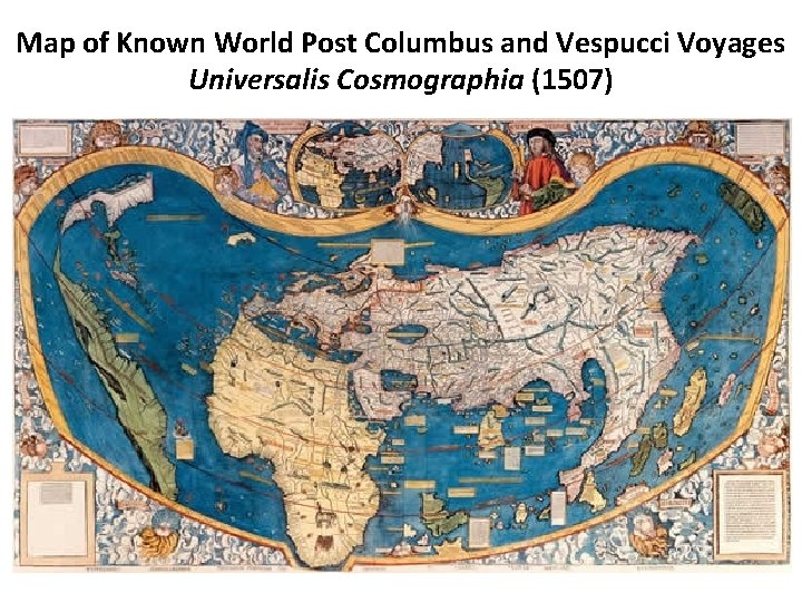 Map of Known World Post Columbus and Vespucci Voyages Universalis Cosmographia (1507) 