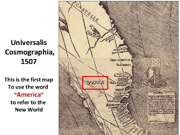 Universalis Cosmographia, 1507 This is the first map To use the word “America” to