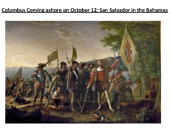 Columbus Coming ashore on October 12: San Salvador in the Bahamas 