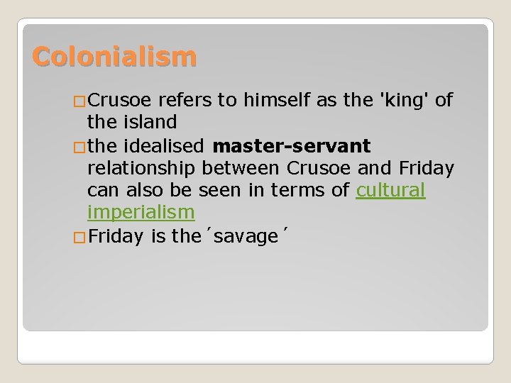 Colonialism �Crusoe refers to himself as the 'king' of the island �the idealised master-servant