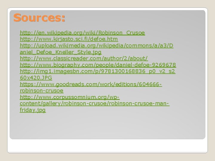 Sources: http: //en. wikipedia. org/wiki/Robinson_Crusoe http: //www. kirjasto. sci. fi/defoe. htm http: //upload. wikimedia.