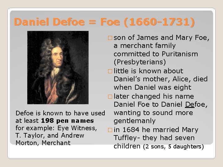 Daniel Defoe = Foe (1660 -1731) � son of James and Mary Foe, a