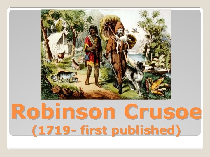 Robinson Crusoe (1719 - first published) 