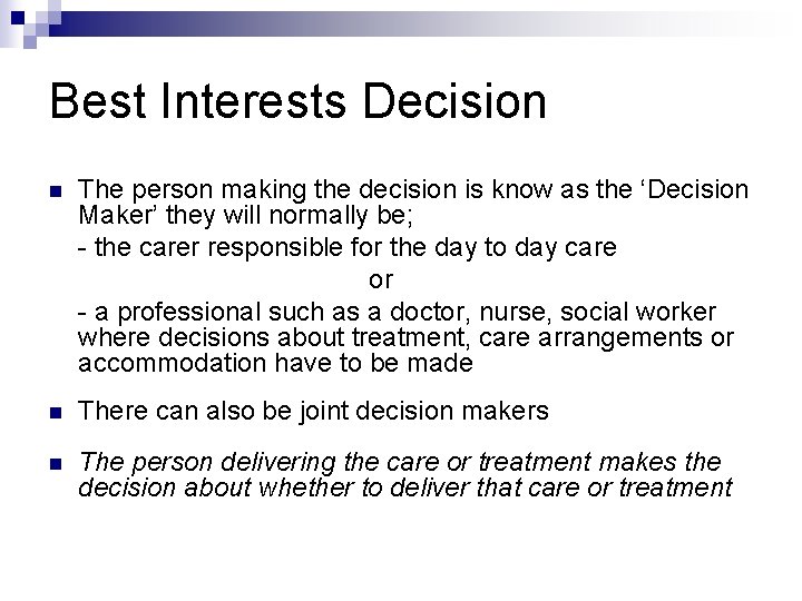 Best Interests Decision n The person making the decision is know as the ‘Decision