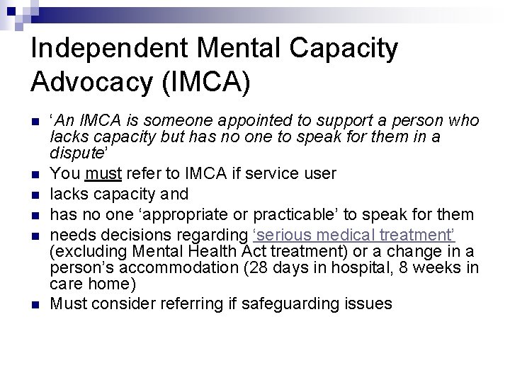 Independent Mental Capacity Advocacy (IMCA) n n n ‘An IMCA is someone appointed to