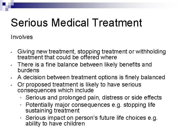 Serious Medical Treatment Involves - Giving new treatment, stopping treatment or withholding treatment that