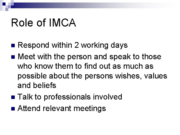 Role of IMCA Respond within 2 working days n Meet with the person and