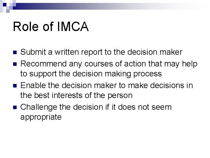 Role of IMCA n n Submit a written report to the decision maker Recommend
