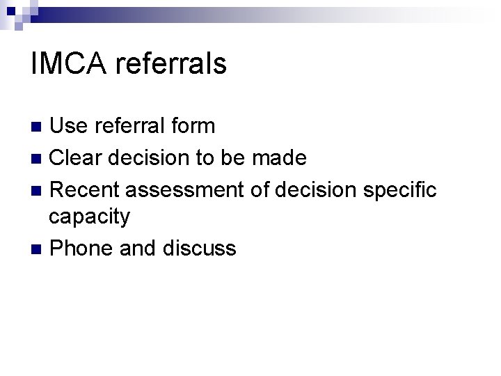 IMCA referrals Use referral form n Clear decision to be made n Recent assessment