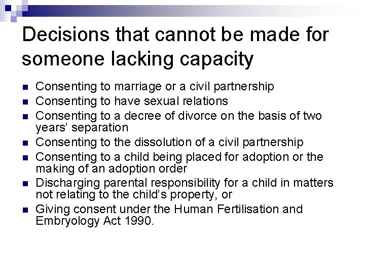 Decisions that cannot be made for someone lacking capacity n n n n Consenting