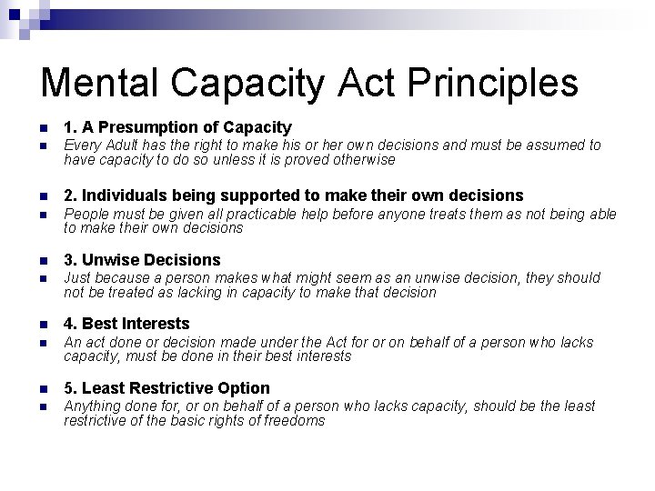 Mental Capacity Act Principles n 1. A Presumption of Capacity n Every Adult has