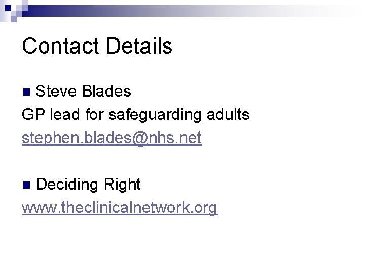 Contact Details Steve Blades GP lead for safeguarding adults stephen. blades@nhs. net n Deciding