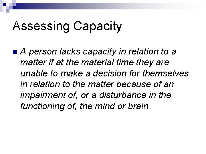 Assessing Capacity n A person lacks capacity in relation to a matter if at