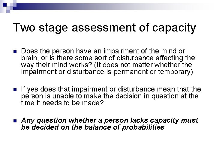 Two stage assessment of capacity n Does the person have an impairment of the